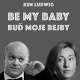 BE MY BABY - Buď moje bejby